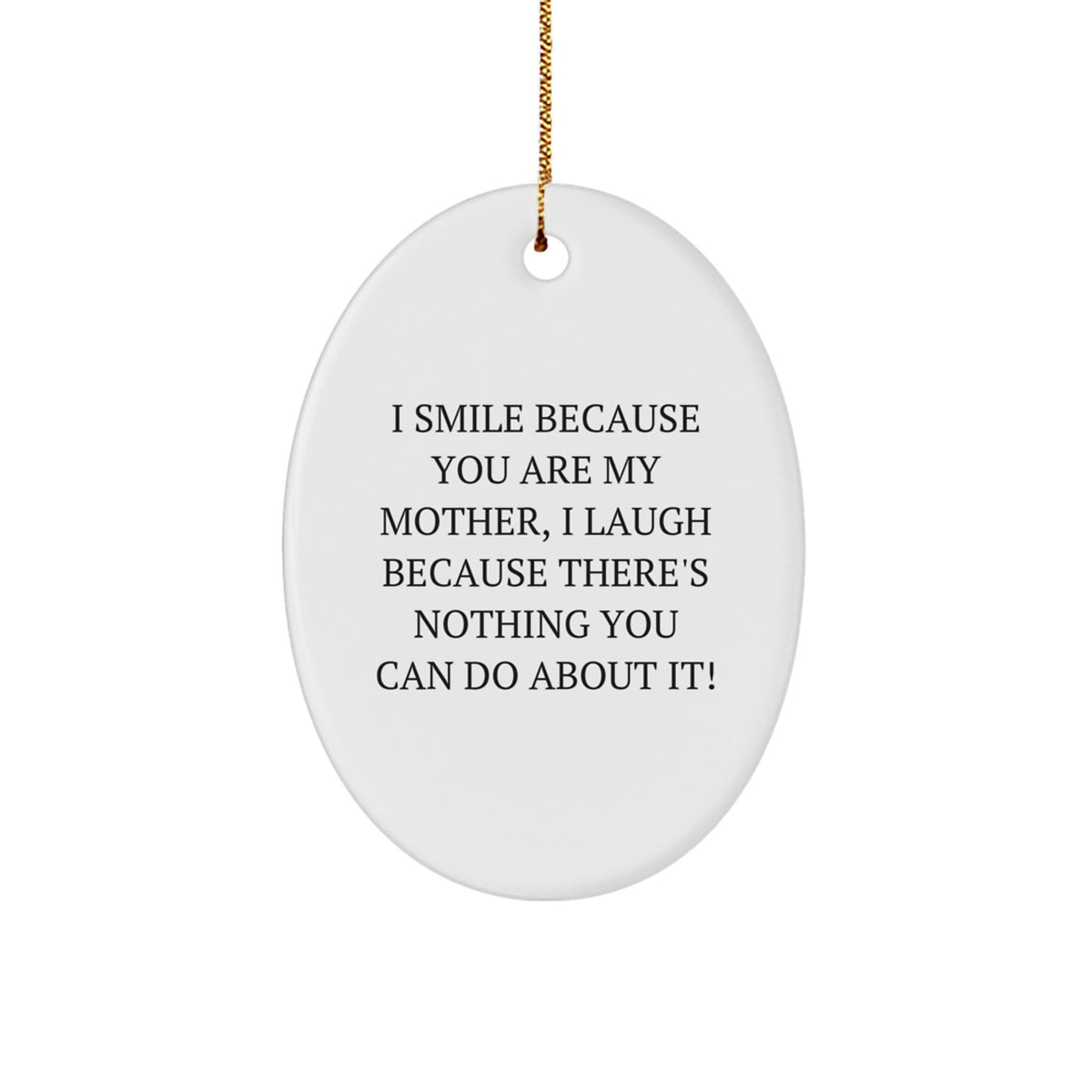 Funny Mother Oval Ornament, I Smile Because You Are My Mother, Ideal Gift for Mom from Family, Christmas Unique - Image 1