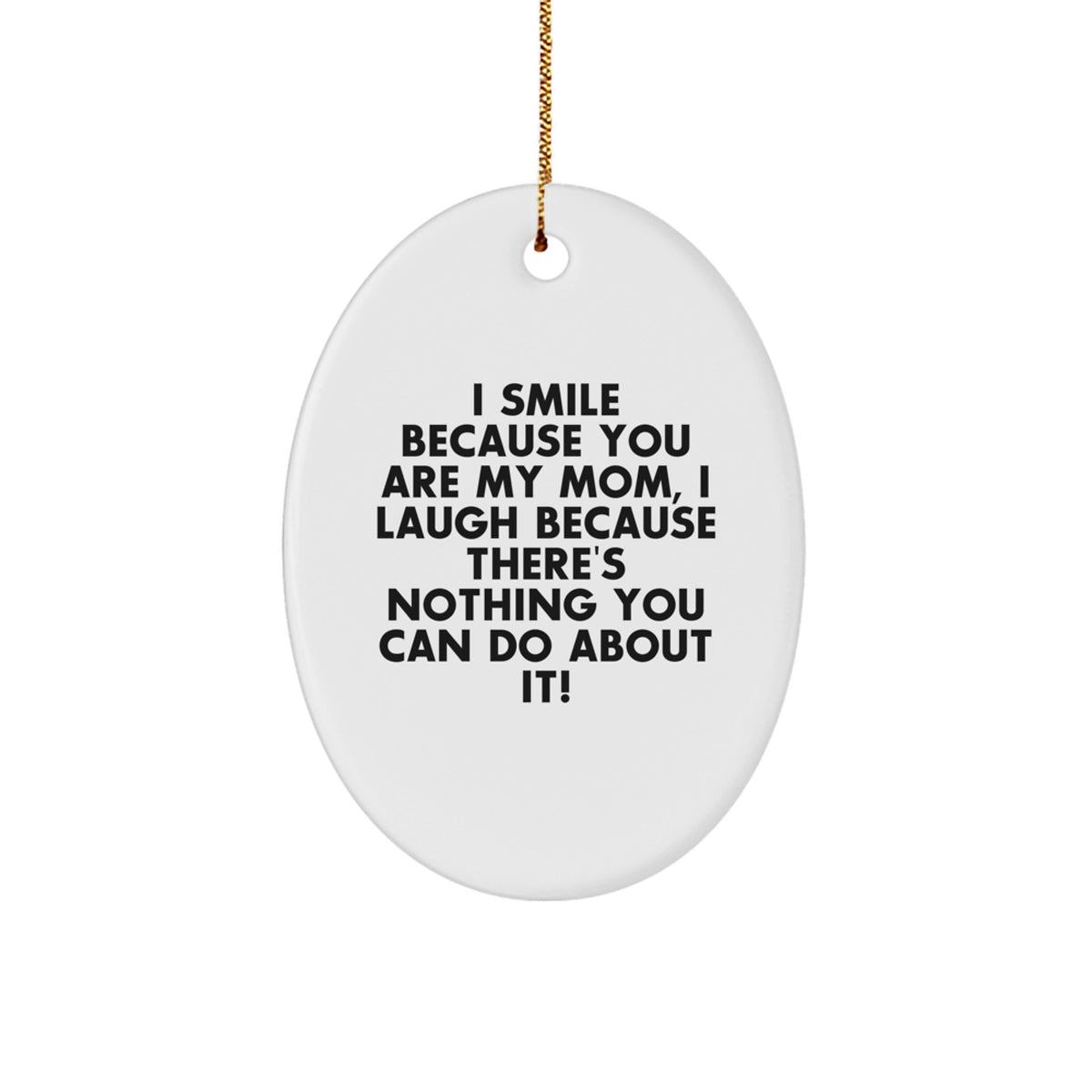Funny Mom Oval Ornament, Gifts from Family, I Smile Because You Are My Mom, Christmas Unique Gifts for Mom - Image 1