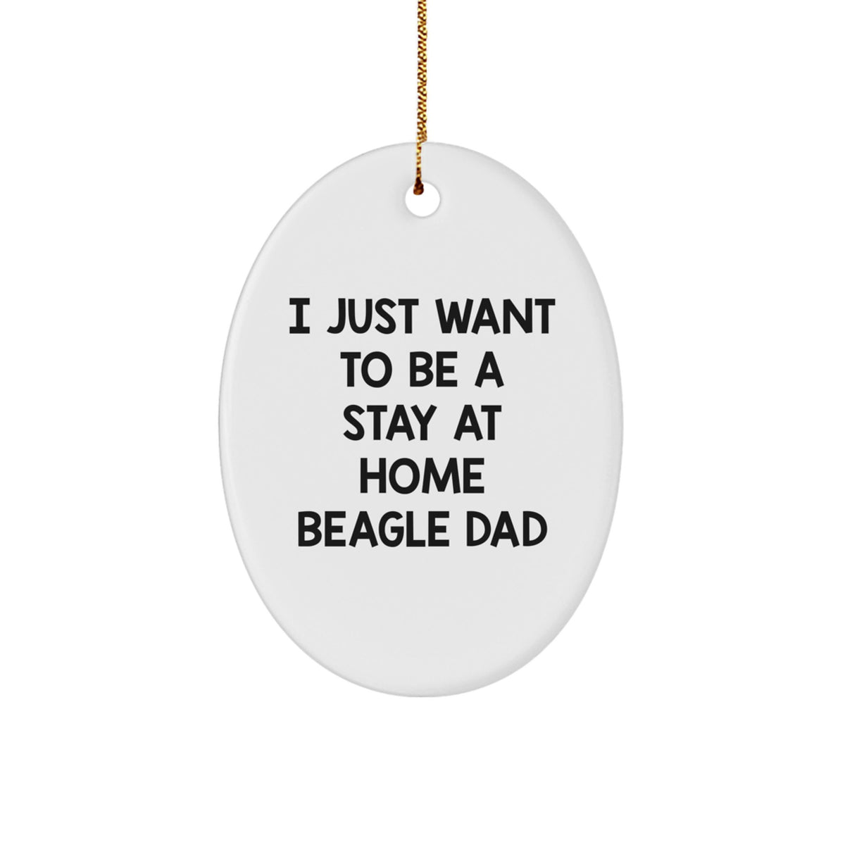 Beagle Dog Gifts from Men, Gifts for Beagle Dog Lovers - 'I Just Want To Be A Stay At Home Beagle Dad' Oval Ornament, Christmas Unique Present - Image 1