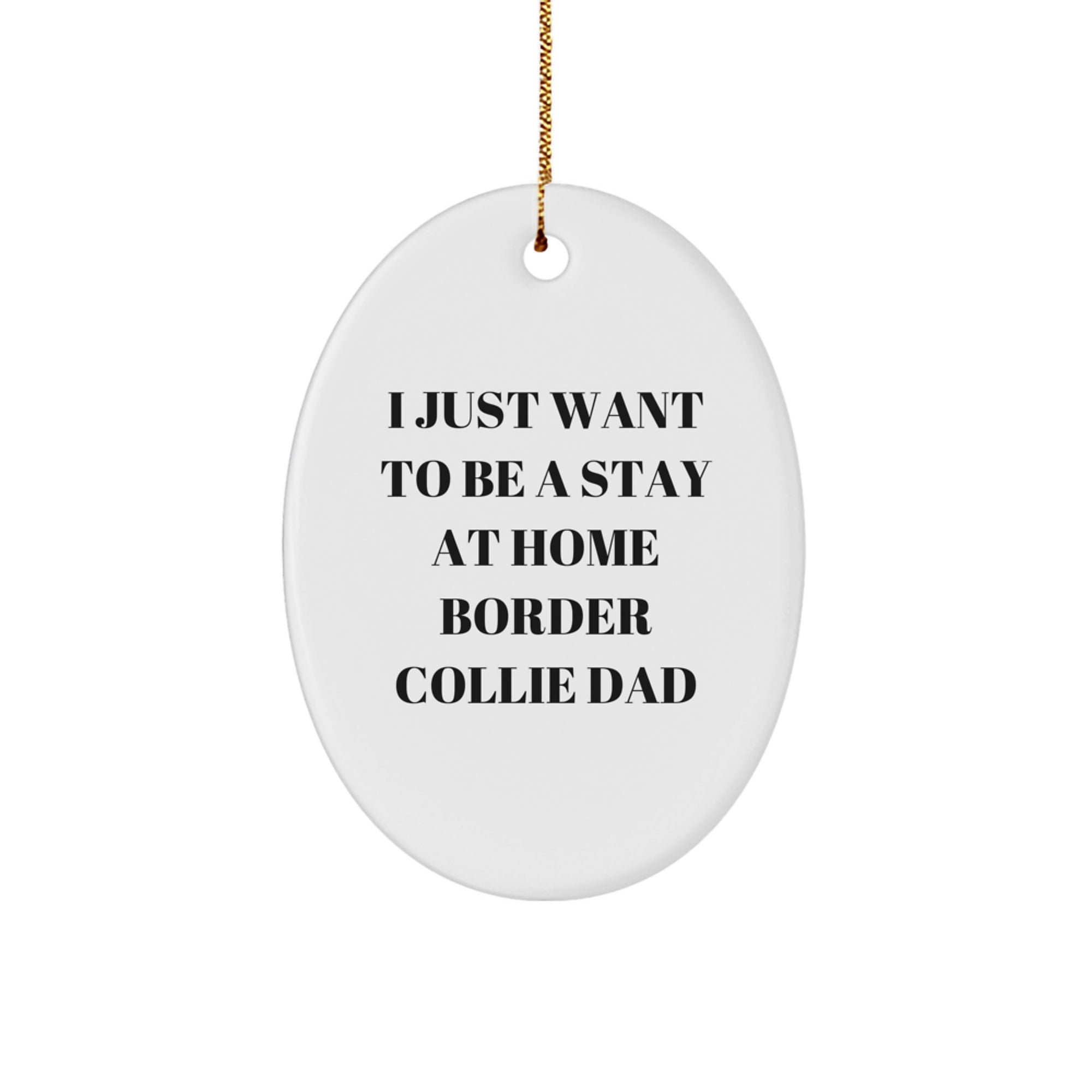 Funny Border Collie Dad Gifts from Friends for Men - I Just Want To Be A Stay At Home Border Collie Dad Oval Ornament - Image 1