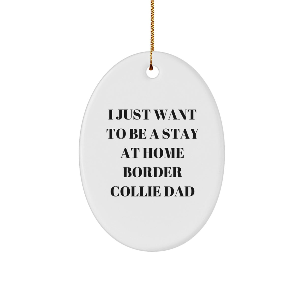 Funny Border Collie Dad Gifts from Friends for Men - I Just Want To Be A Stay At Home Border Collie Dad Oval Ornament - Image 1