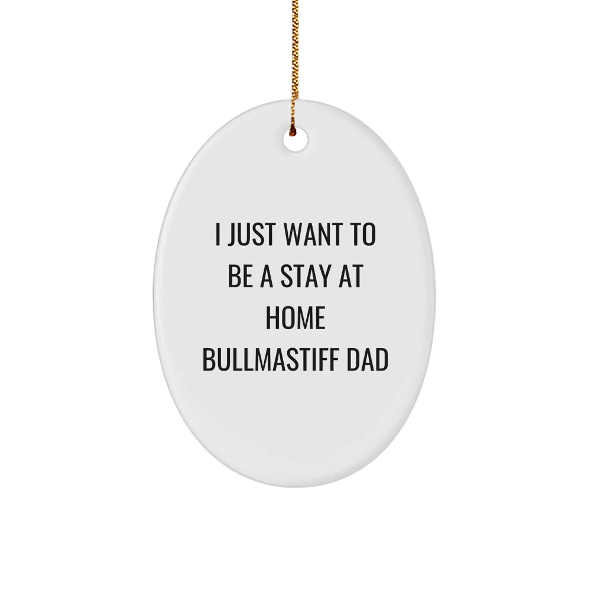 Bullmastiff Dog Gifts - 'I Just Want To Be A Stay At Home Bullmastiff Dad' Oval Ornament for Christmas, Gifts from Dad to Bullmastiff Dog Dad, Unique Bullmastiff Dog Lover Gift - Image 1