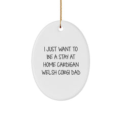 Funny Cardigan Welsh Corgi Dad Gifts - I Just Want To Be A Stay At Home Cardigan Welsh Corgi Dad Oval Ornament, Gifts from Friends for Cardigan Welsh Corgi Dog Lovers, Christmas Unique Gifts - Image 1