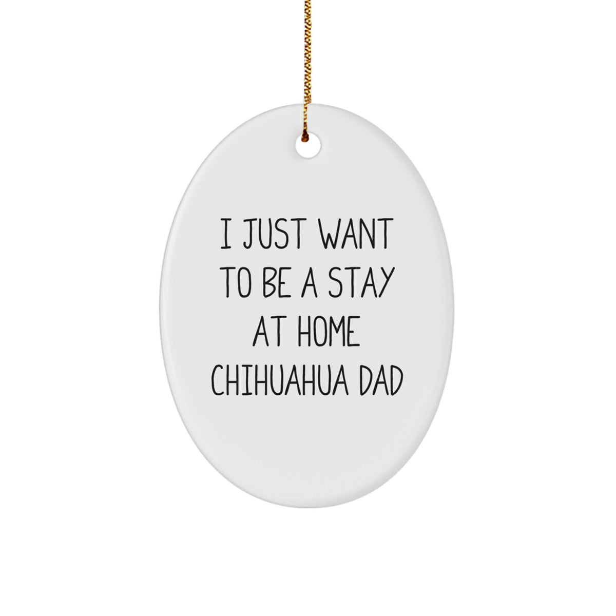Funny Chihuahua Dog Gifts from Men to Friends - I Just Want To Be A Stay At Home Chihuahua Dad Oval Ornament for Christmas - Image 1