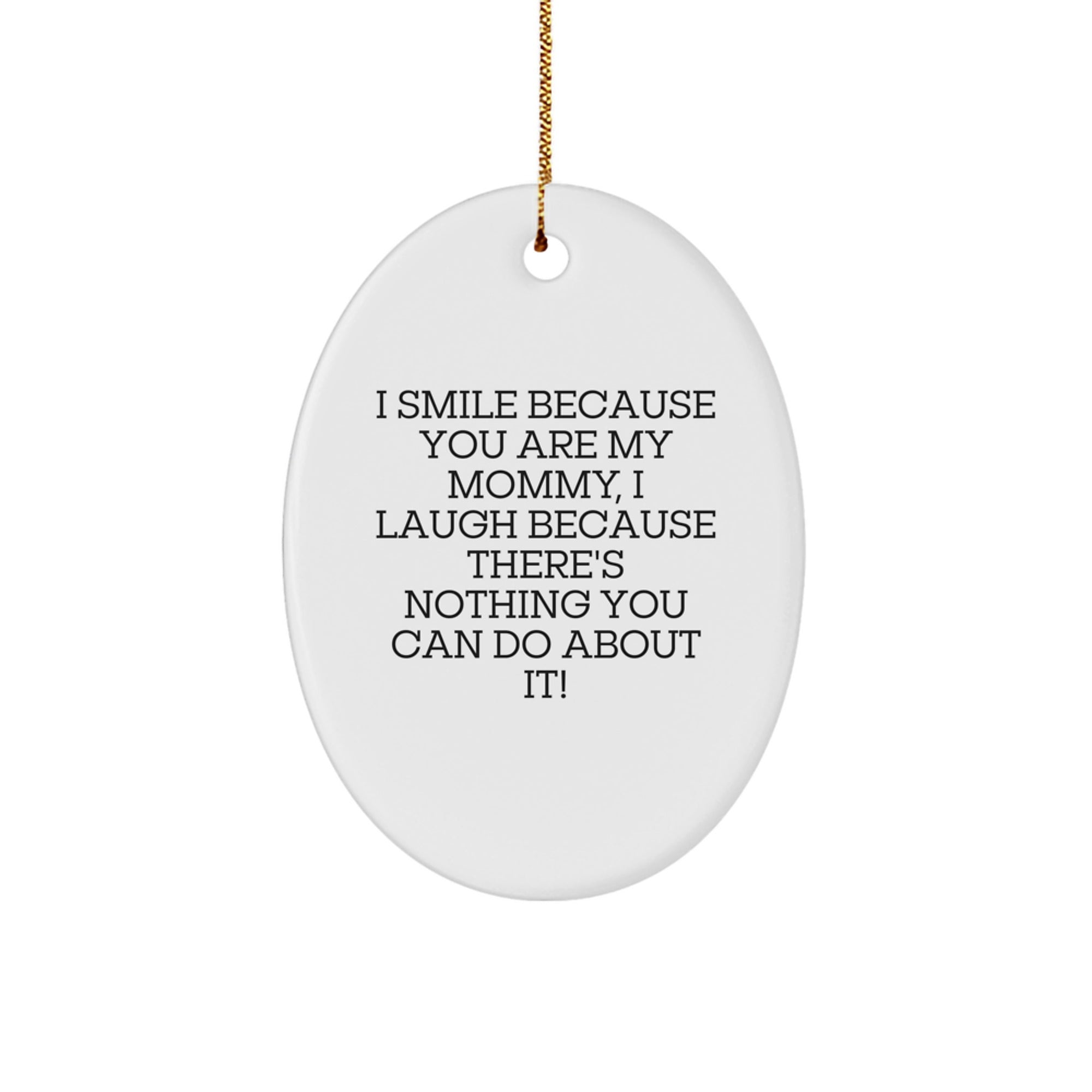 Funny Mommy Gifts from Family - Oval Ornament I Smile Because You Are My Mommy - Christmas Unique Gifts - Image 1