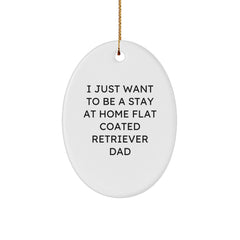 Funny Flat Coated Retriever Dog Gifts Oval Ornament, I Just Want To Be A Stay At Home Flat Coated Retriever Dad Christmas Unique Decorations for Dog Lovers - Image 1
