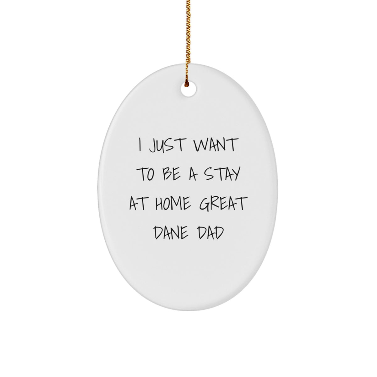 Funny Great Dane Dad Gifts for Him - I Just Want To Be A Stay At Home Great Dane Dad Oval Ornament, Christmas Unique Home Decor - Image 1