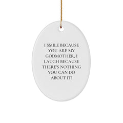 Funny Godmother Gifts from Men, Women, Friends, Coworkers, Family - Oval Ornament Quote I Smile Because You Are My Godmother, I Laugh Because There's Nothing You Can Do About It! - Image 1