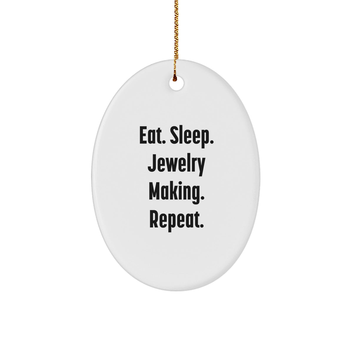 Jewelry Making Gifts for Friends - Eat. Sleep. Jewelry Making. Repeat. Oval Ornament, White, Xmas - Image 1