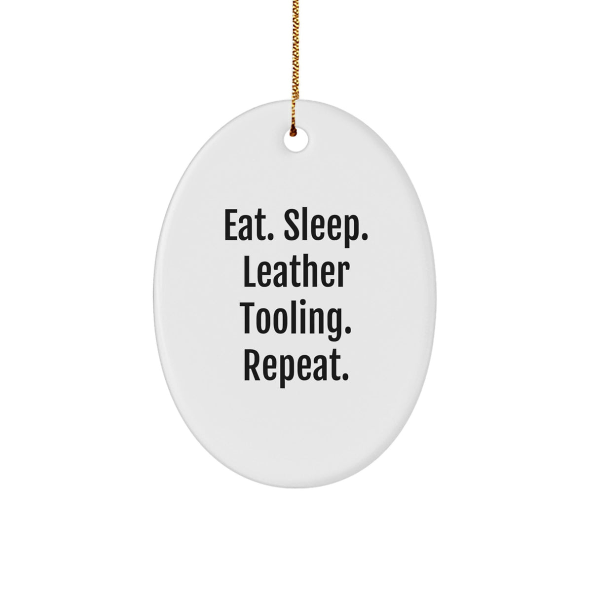 Leather Tooling Gifts for Friends, Coworkers, Family - Eat. Sleep. Leather Tooling. Repeat. Oval Ornament for Christmas, Gifts from Men, Women, Friends, Coworkers, Family - Image 1