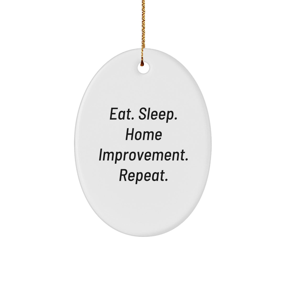 Home Improvement Oval Ornament, Funny Quote Gifts from Friends, Eat. Sleep. Home Improvement. Repeat. for Men, Unique Christmas Unique Gifts - Image 1