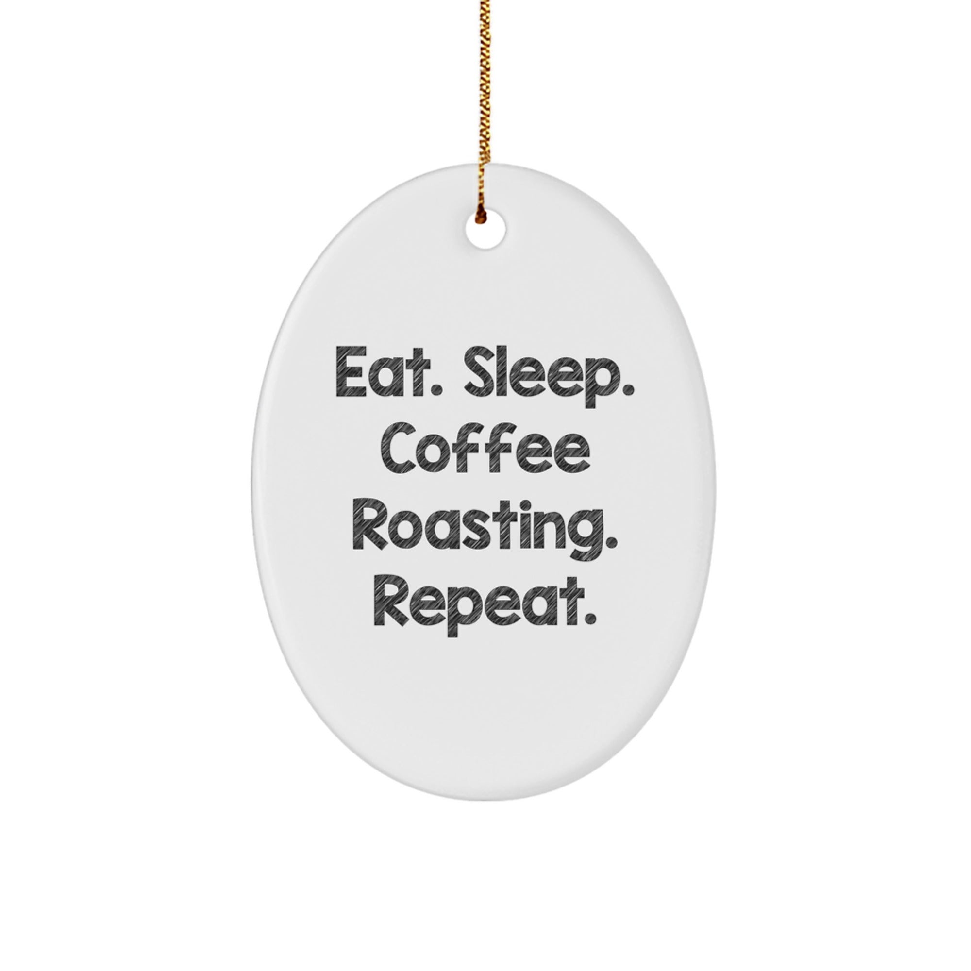 Coffee Roasting Gifts from Friends, Family, or Coworkers - Eat. Sleep. Coffee Roasting. Repeat. Oval Ornament, White, Christmas Unique - Image 1