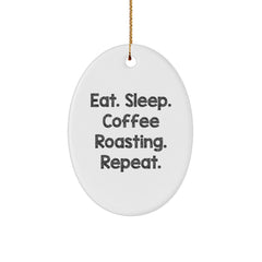 Coffee Roasting Gifts from Friends, Family, or Coworkers - Eat. Sleep. Coffee Roasting. Repeat. Oval Ornament, White, Christmas Unique - Image 1