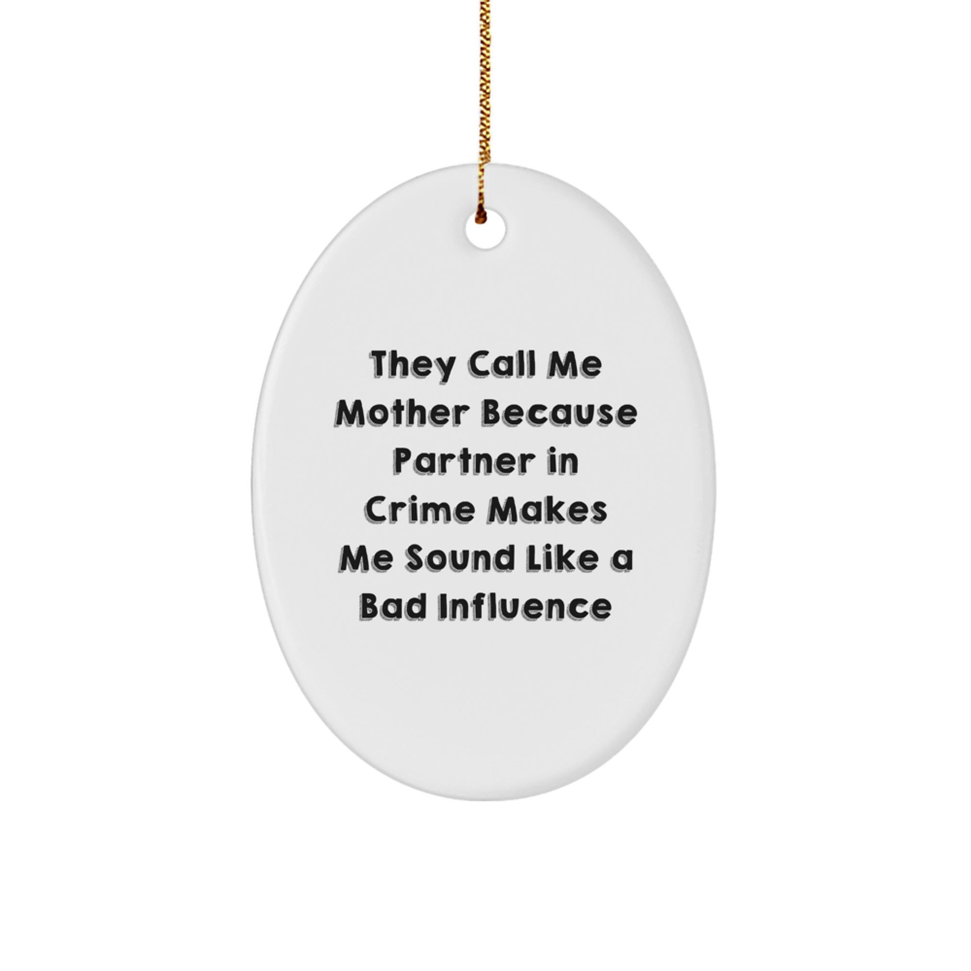 Funny Mother Gifts from Men - Oval Ornament with Quote 'They Call Me Mother Because Partner In Crime Makes Me Sound Like A Bad Influence' for Christmas - Image 1