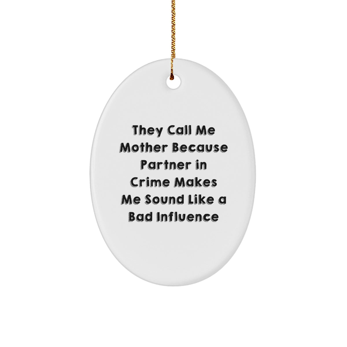 Funny Mother Gifts from Men - Oval Ornament with Quote 'They Call Me Mother Because Partner In Crime Makes Me Sound Like A Bad Influence' for Christmas - Image 1