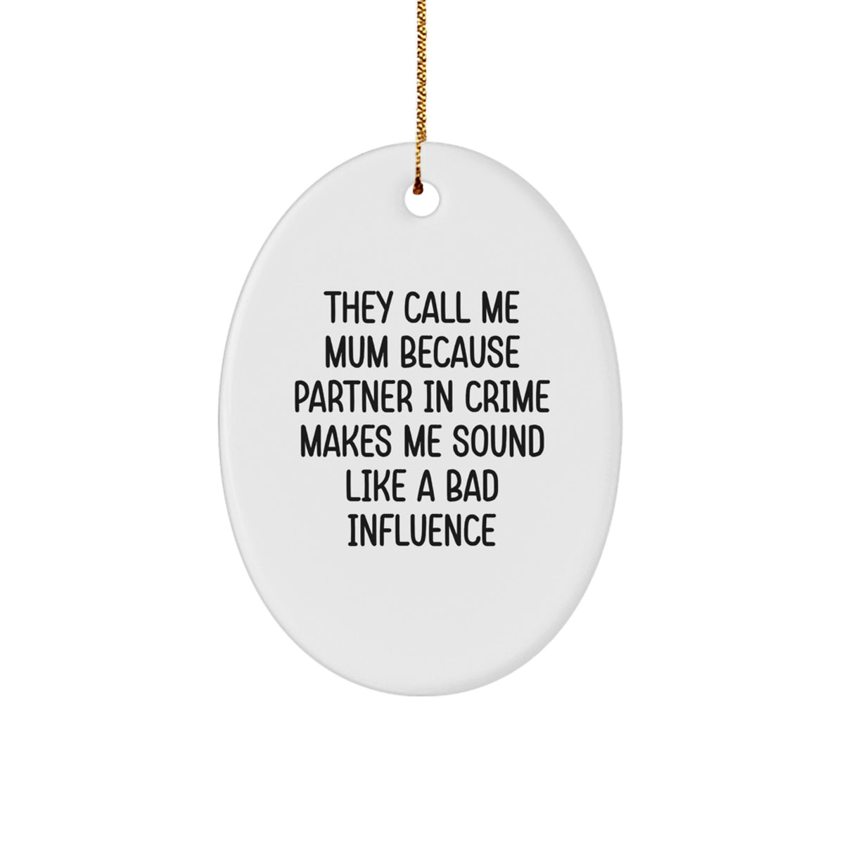 Funny Mum Gifts Oval Ornament - 'They Call Me Mum Because Partner In Crime Makes Me Sound Like A Bad Influence' - Christmas Unique Gifts from Family - Image 1