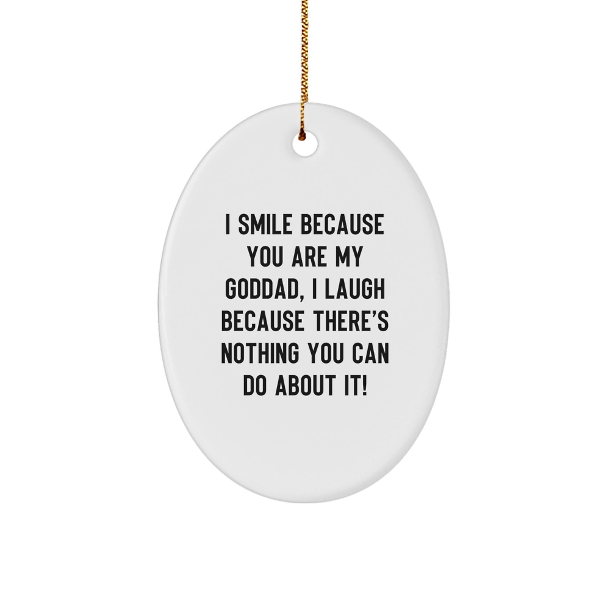 Funny Goddad Oval Ornament, Gifts from Family, for Dad, Unique Christmas Unique Gifts for Goddads, I Smile Because You Are My Goddad - Image 1