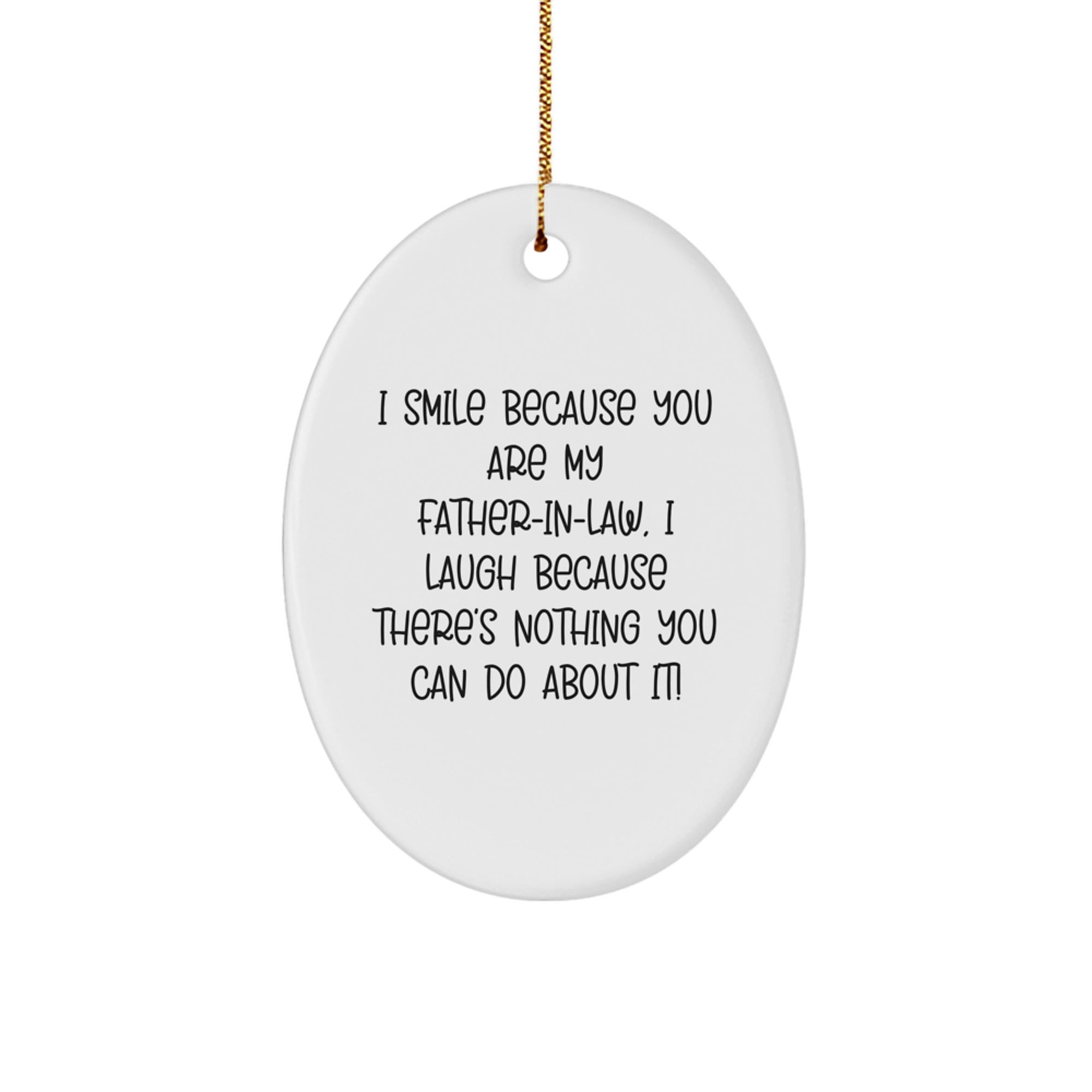 Funny Father-in-law Gifts Oval Ornaments I Smile Because You Are My Father-in-law, I Laugh Because There's Nothing You Can Do About It! Gifts from Family for Father-in-law - Image 1