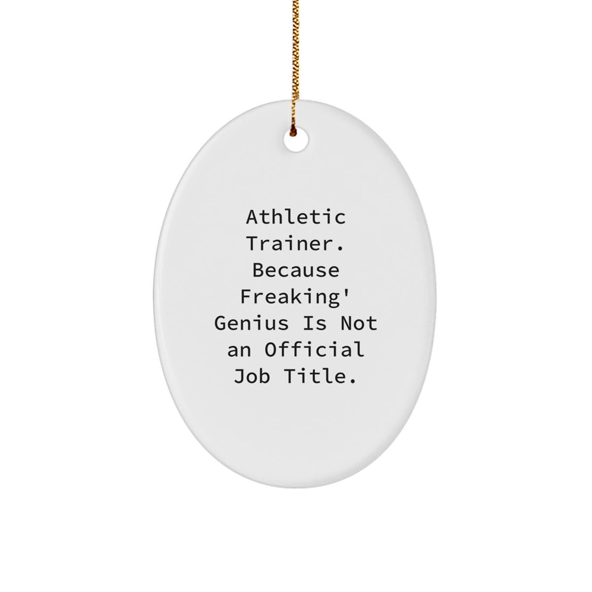 Funny Athletic Trainer Gifts for Men, Oval Ornament, 'Athletic Trainer. Because Freaking' genius Is Not An Official Job Title.', Christmas Unique Decorations from Friends - Image 1