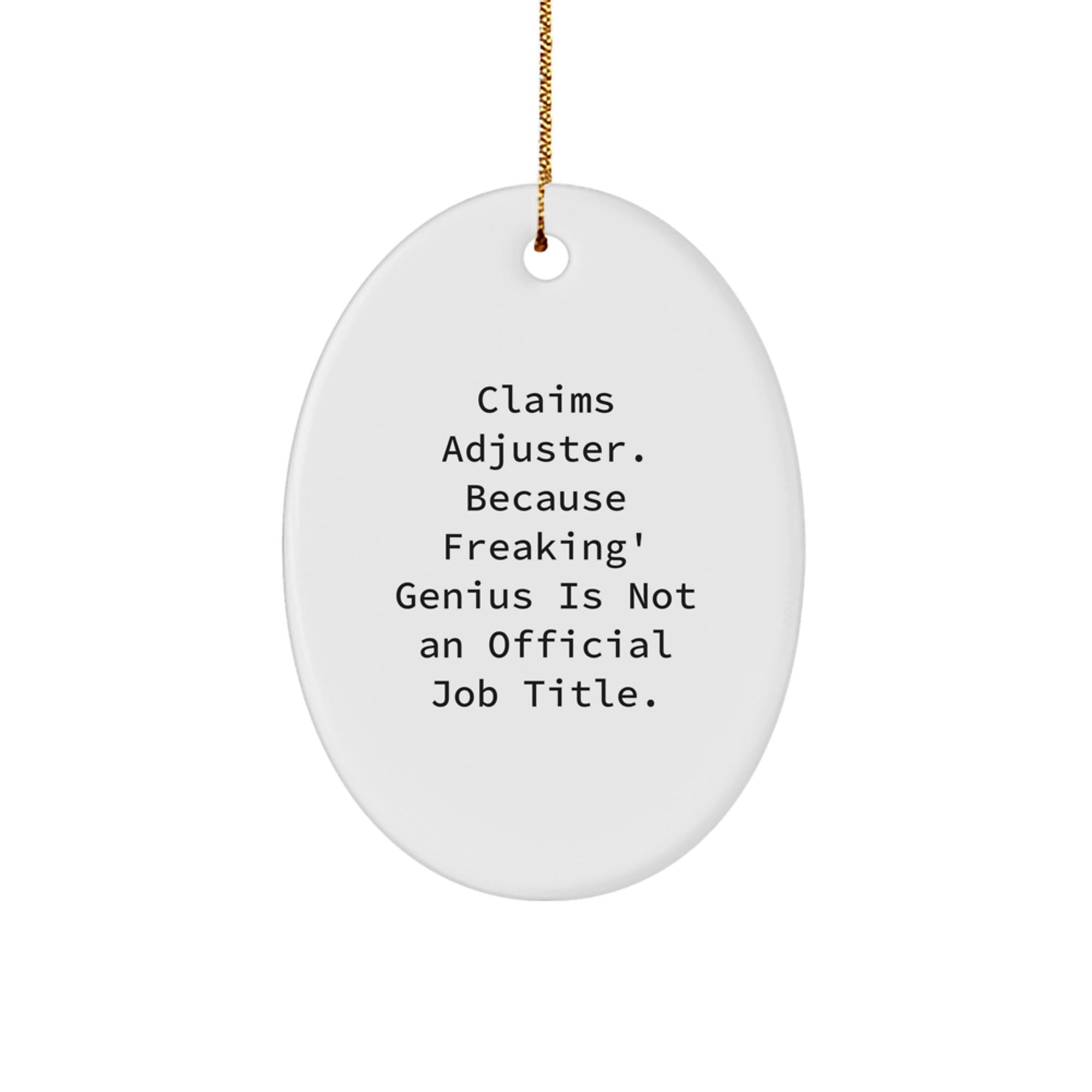 Funny Claims Adjuster Oval Ornament Gifts from Friends and Family for Men and Women Who Say 'Claims Adjuster. Because Freaking' genius Is Not An Official Job Title.' - Image 1