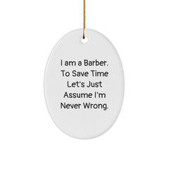Funny Barber Gifts, Oval Ornament with 'I Am A Barber. To Save Time Let's Just Assume I'm Never Wrong.' Quote for Men, Unique Christmas Unique Gifts from Friends for Barber - Image 1