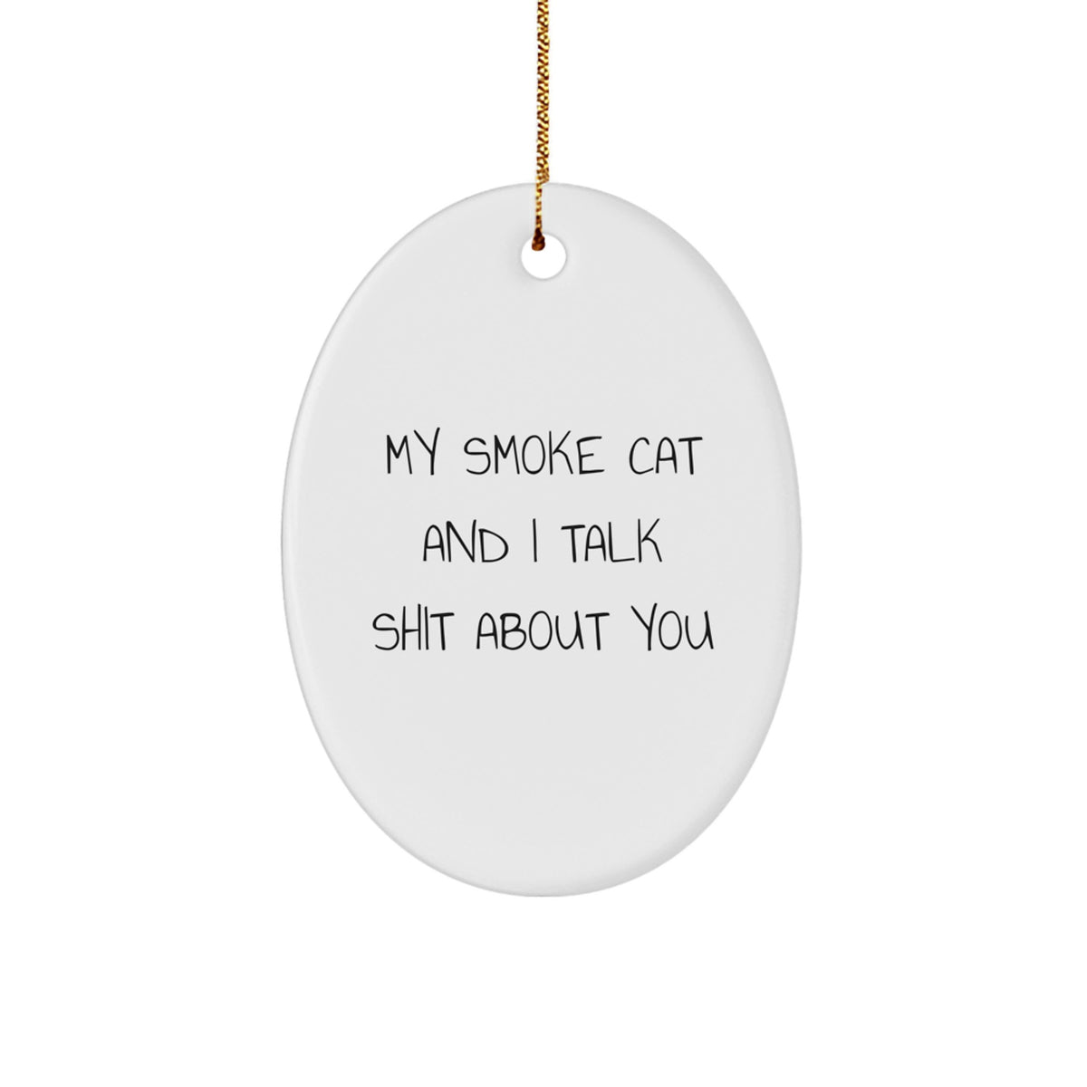 Funny Smoke Cat Gifts for Friends and Family - 'My Smoke Cat And I Talk Shit About You' Oval Ornament, White Christmas Unique Gifts from Friends - Image 1