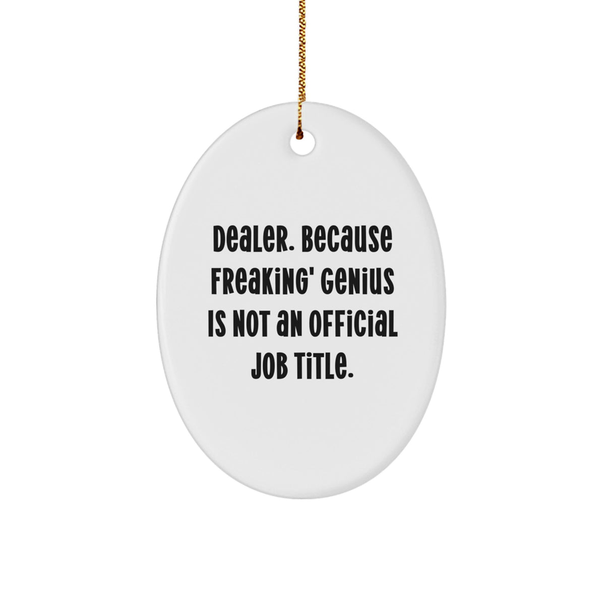 Funny Dealer Gifts from Men, Oval Ornament for Christmas Unique Gifts, 'Dealer Because Freaking genius Is Not An Official Job Title' Decoration - Image 1