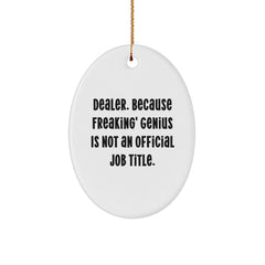 Funny Dealer Gifts from Men, Oval Ornament for Christmas Unique Gifts, 'Dealer Because Freaking genius Is Not An Official Job Title' Decoration - Image 1