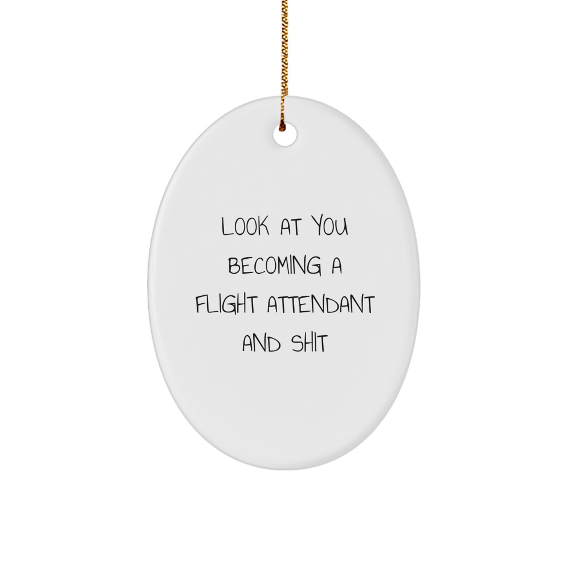 Funny Flight Attendant Gift for Coworkers, Christmas Unique Gifts from Friends, Oval Ornament with Inspirational Humor for Flight Attendant, Look At You Becoming A Flight Attendant And Shit - Image 1