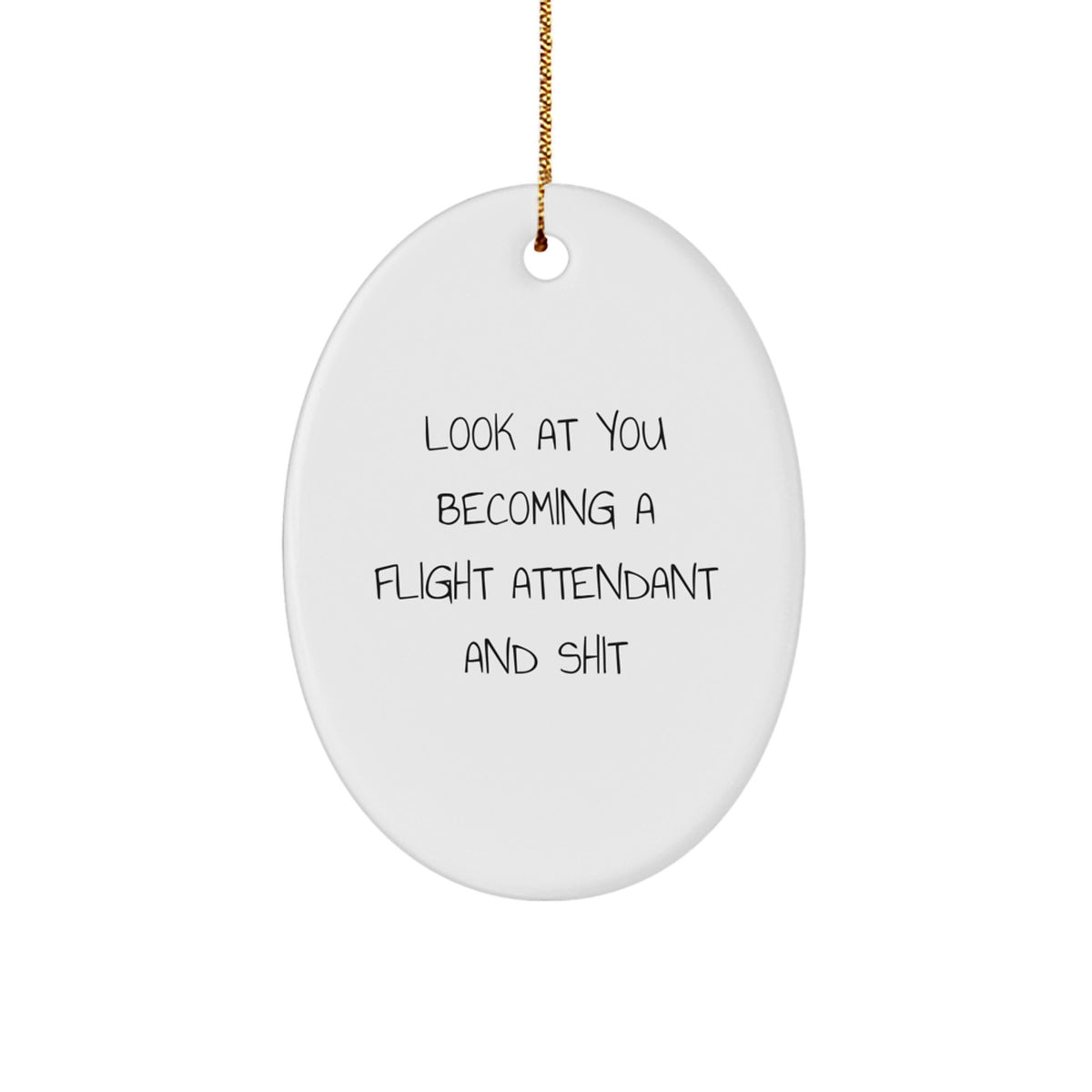 Funny Flight Attendant Gift for Coworkers, Christmas Unique Gifts from Friends, Oval Ornament with Inspirational Humor for Flight Attendant, Look At You Becoming A Flight Attendant And Shit - Image 1