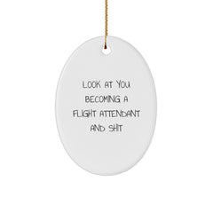 Funny Flight Attendant Gift for Coworkers, Christmas Unique Gifts from Friends, Oval Ornament with Inspirational Humor for Flight Attendant, Look At You Becoming A Flight Attendant And Shit - Image 1