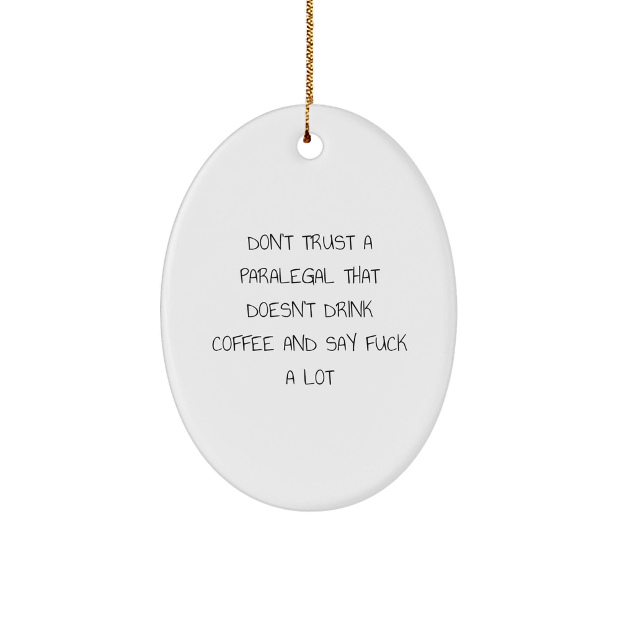 Funny Paralegal Gifts Paralegal Oval Ornament with Don't Trust A Paralegal That Doesn't Drink Coffee And Say F--k A Lot Quote for Christmas - Image 1