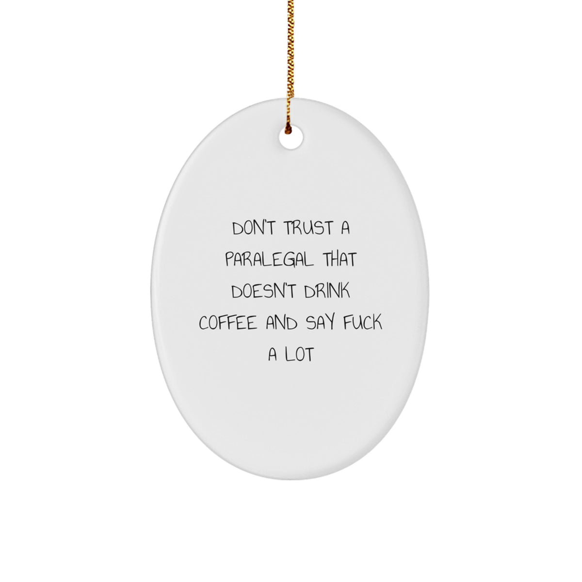 Funny Paralegal Gifts Paralegal Oval Ornament with Don't Trust A Paralegal That Doesn't Drink Coffee And Say F--k A Lot Quote for Christmas - Image 1
