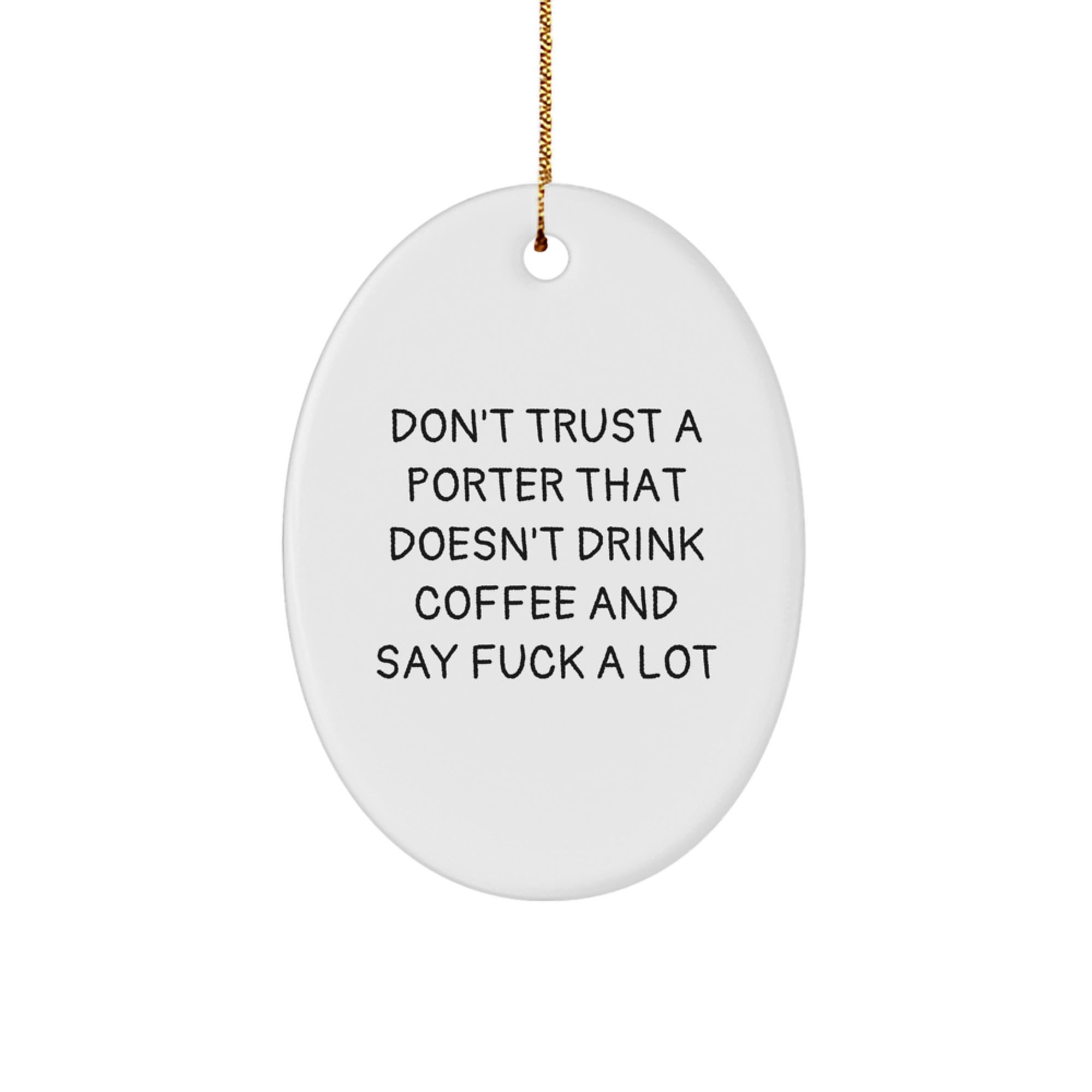 Funny Porter Oval Ornament Gifts from Friends or Family for Men Who Don't Trust a Porter That Doesn't Drink Coffee and Say F--k A Lot, Oval Shaped - Image 1