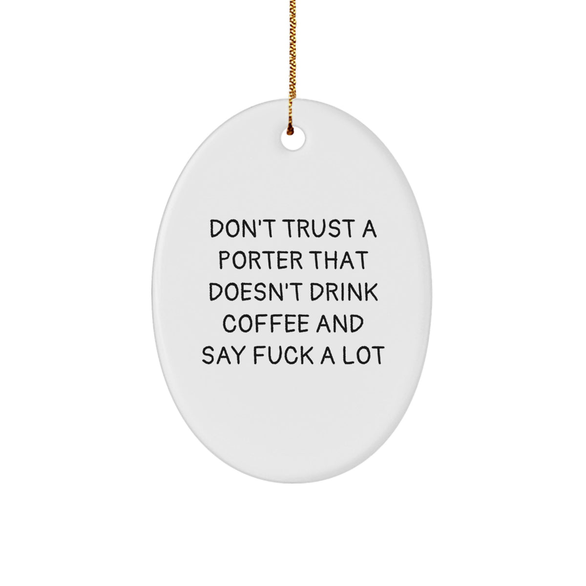 Funny Porter Oval Ornament Gifts from Friends or Family for Men Who Don't Trust a Porter That Doesn't Drink Coffee and Say F--k A Lot, Oval Shaped - Image 1