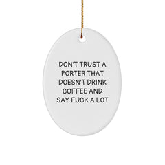 Funny Porter Oval Ornament Gifts from Friends or Family for Men Who Don't Trust a Porter That Doesn't Drink Coffee and Say F--k A Lot, Oval Shaped - Image 1