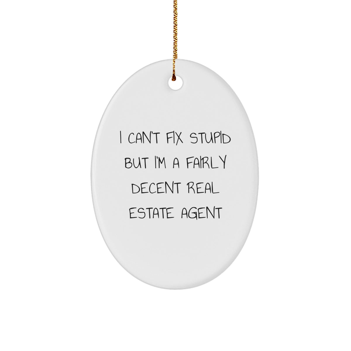 Funny Real Estate Agent Gifts from Men, Christmas Unique Gifts for Real Estate Agents, Oval Ornament with I Can't Fix Stupid But I'm A Fairly Decent Real Estate Agent Quote - Image 1