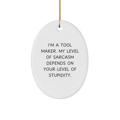 Funny Tool Maker Oval Ornament Gifts from Friends to Tool Maker, 'I'm A Tool Maker. My Level Of Sarcasm Depends On Your Level Of Stupidity.' Christmas Unique Gifts - Image 1