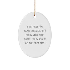 Funny Author Gifts for Men - Oval Ornament - If At First You Don't Succeed, Try Doing What Your Author Told You To Do The First Time - Christmas Unique Gifts from Friends to Author - Image 1