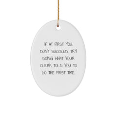 Funny Clerk Gifts - Oval Ornament with Quote 'If At First You Don't Succeed, Try Doing What Your Clerk Told You To Do The First Time.' for Christmas - Image 1