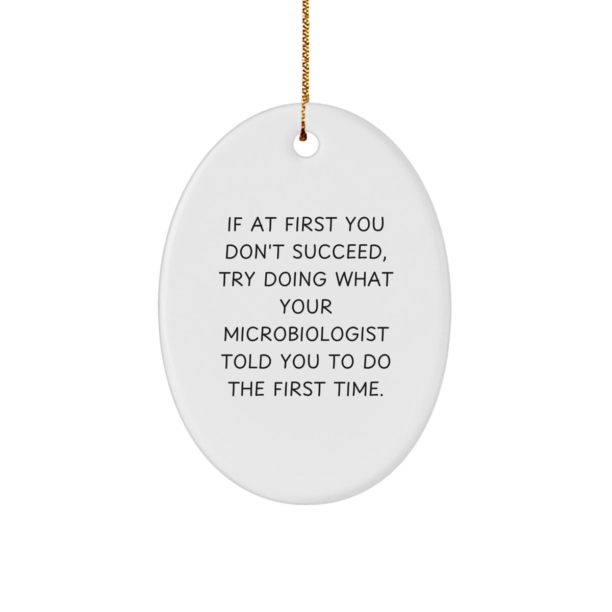 Funny Microbiologist Gifts from Friends to Family - Oval Ornament with 'If At First You Don't Succeed...' Quote, Christmas Unique Gifts - Image 1