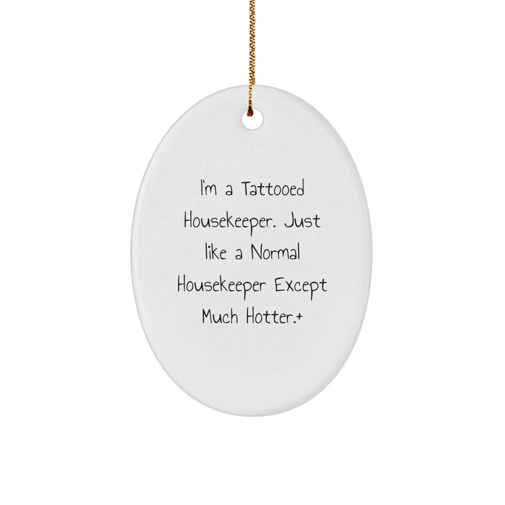 Funny Housekeeper Gifts for Housekeepers - I'm A Tattooed Housekeeper. Just Like A Normal Housekeeper Except Much Hotter.+, Christmas Oval Ornament for Friends or Family - Image 1