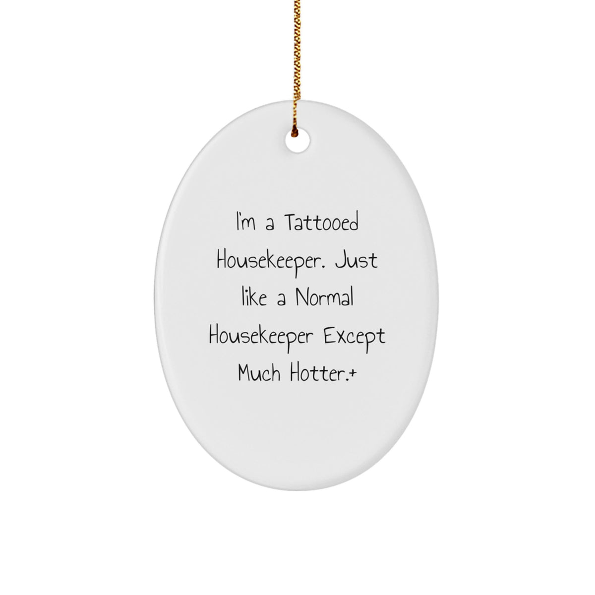 Funny Housekeeper Gifts for Housekeepers - I'm A Tattooed Housekeeper. Just Like A Normal Housekeeper Except Much Hotter.+, Christmas Oval Ornament for Friends or Family - Image 1