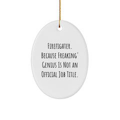 Funny Firefighter Gifts from Men to Firefighter Friends - Oval Ornament, Unique Christmas Unique Gifts for Firefighter Loved Ones - Inspirational Quote - Image 1