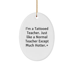 Funny Teacher Gifts from Friends - I'm A Tattooed Teacher Oval Ornament for Christmas Unique Gifts, White, 3.25" Tall, Teacher Appreciation - Image 1
