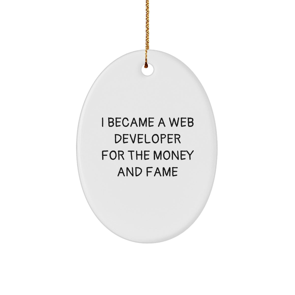 Funny Web Developer Gifts - Oval Ornament for Money and Fame - Gifts from Friends to Web Developer - Christmas Unique Gifts - Image 1