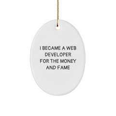Funny Web Developer Gifts - Oval Ornament for Money and Fame - Gifts from Friends to Web Developer - Christmas Unique Gifts - Image 1
