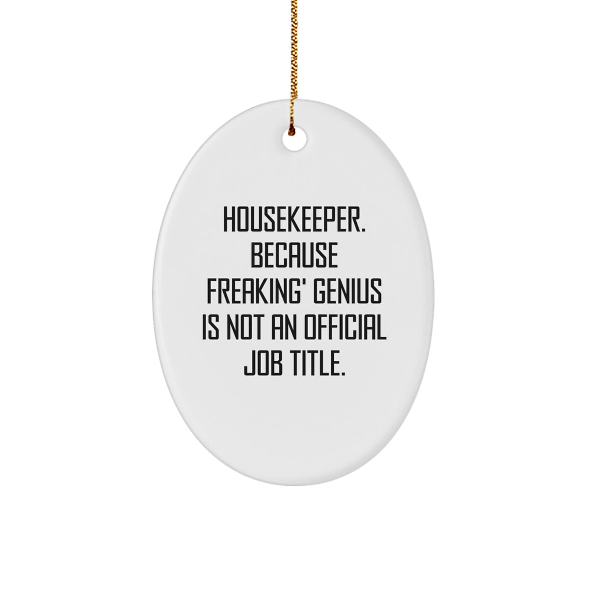 Funny Housekeeper Oval Ornament Gifts from Men for Women Coworkers Family Members 'Housekeeper. Because Freaking' genius Is Not An Official Job Title.' - Image 1