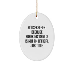 Funny Housekeeper Oval Ornament Gifts from Men for Women Coworkers Family Members 'Housekeeper. Because Freaking' genius Is Not An Official Job Title.' - Image 1