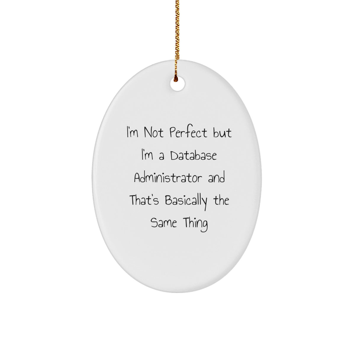 Funny Database Administrator Gifts, Oval Ornament 'I'm Not Perfect But I'm A Database Administrator And That's Basically The Same Thing' for Christmas from Friends to Coworkers - Image 1